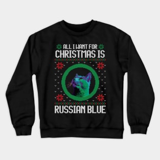 All I Want for Christmas is Russian Blue - Christmas Gift for Cat Lover Crewneck Sweatshirt